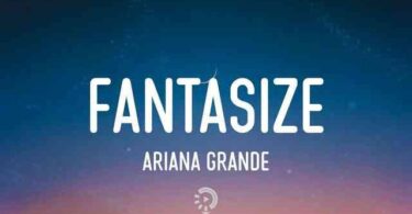 Fantasize Lyrics – Ariana Grande