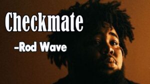 Checkmate Lyrics – Rod Wave