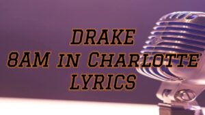 8AM in Charlotte Lyrics – Drake