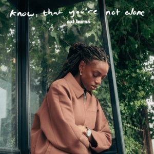 ​​know that youre not alone-Cat Burns