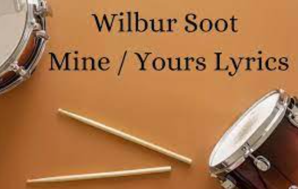 Mine / Yours Lyrics – Wilbur Soot