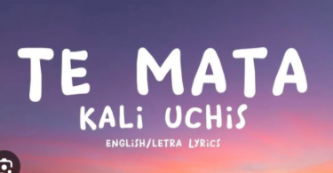 Te Mata Lyrics – Kali Uchis (English)