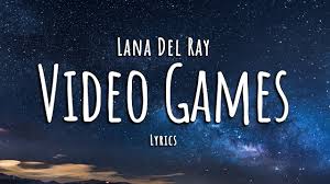 Video Games Lyrics – Lana Del Rey