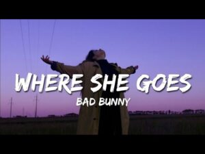 Where She Goes Lyrics – Bad Bunny (English)