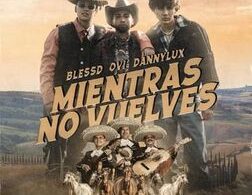 Mientras No Vuelves lYRICS by Ovi, Blessd & DannyLux