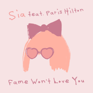Fame Wont Love You Lyrics by Sia ft Paris Hilton