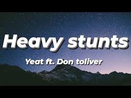Heavy Stunts2 Lyrics By Yeat ft. Don Toliver
